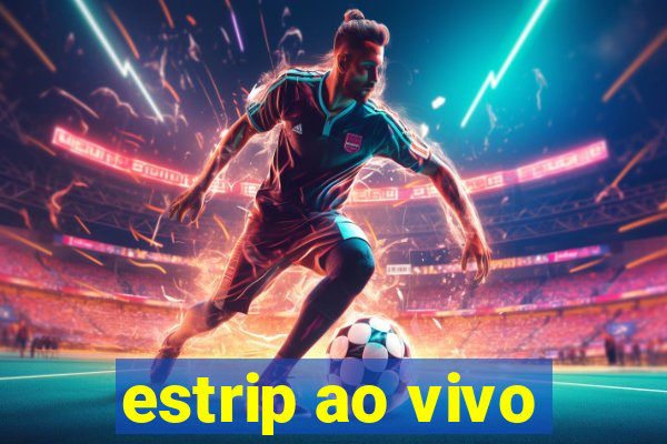 estrip ao vivo